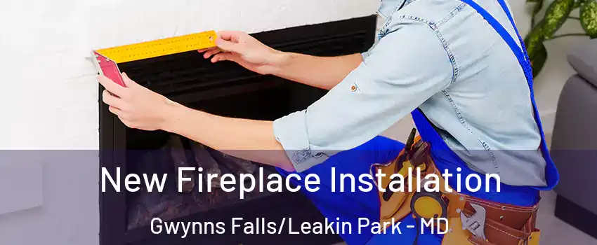 New Fireplace Installation Gwynns Falls/Leakin Park - MD