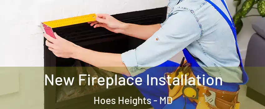 New Fireplace Installation Hoes Heights - MD