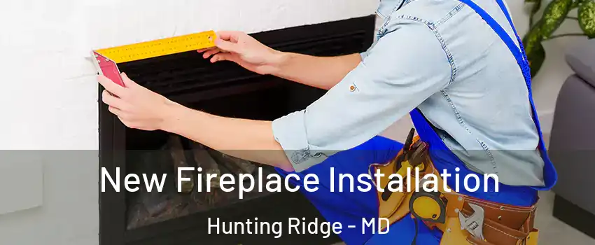 New Fireplace Installation Hunting Ridge - MD