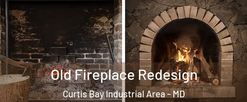 Old Fireplace Redesign Curtis Bay Industrial Area - MD