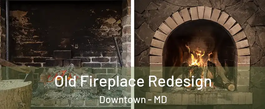 Old Fireplace Redesign Downtown - MD