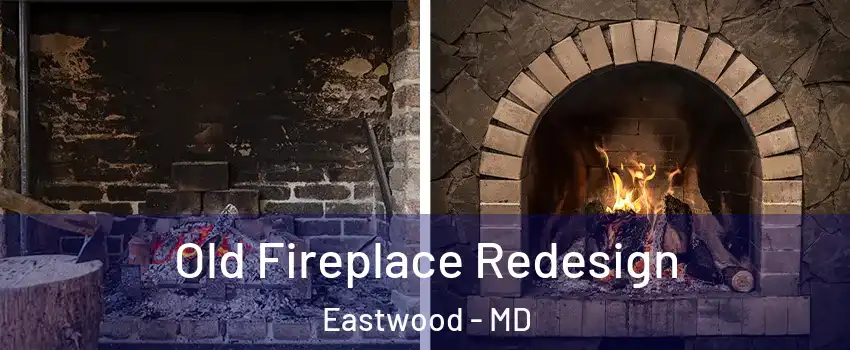 Old Fireplace Redesign Eastwood - MD