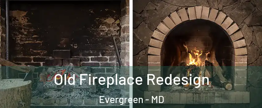 Old Fireplace Redesign Evergreen - MD