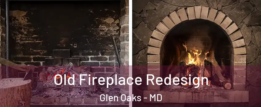 Old Fireplace Redesign Glen Oaks - MD