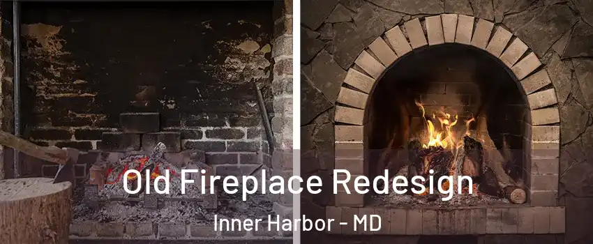 Old Fireplace Redesign Inner Harbor - MD