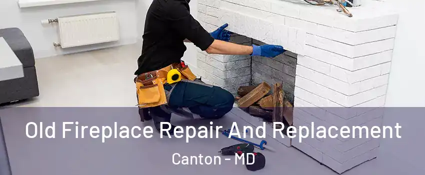 Old Fireplace Repair And Replacement Canton - MD