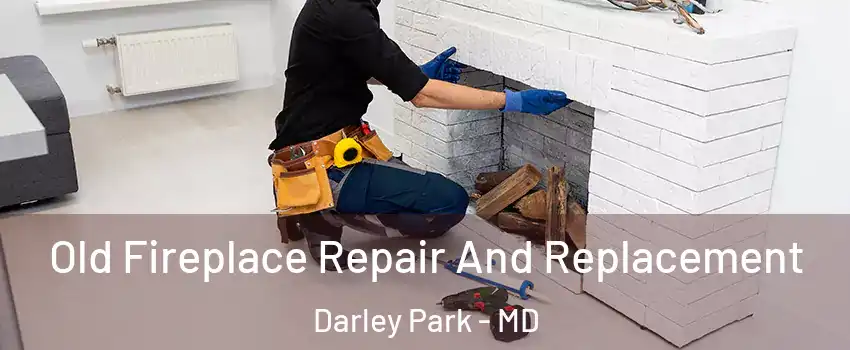 Old Fireplace Repair And Replacement Darley Park - MD