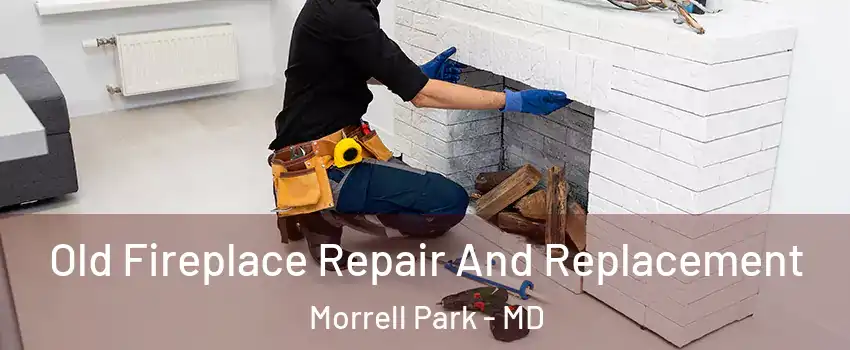 Old Fireplace Repair And Replacement Morrell Park - MD