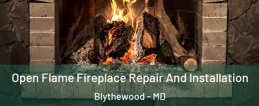 Open Flame Fireplace Repair And Installation Blythewood - MD