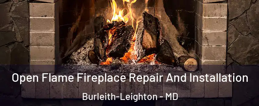 Open Flame Fireplace Repair And Installation Burleith-Leighton - MD