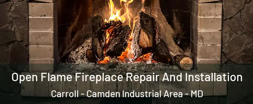 Open Flame Fireplace Repair And Installation Carroll - Camden Industrial Area - MD