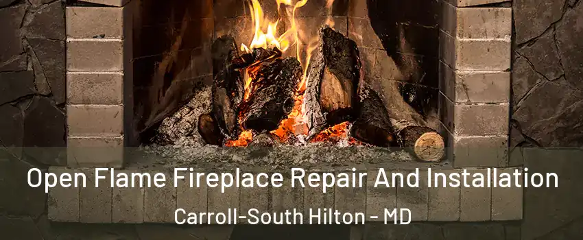 Open Flame Fireplace Repair And Installation Carroll-South Hilton - MD