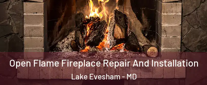 Open Flame Fireplace Repair And Installation Lake Evesham - MD