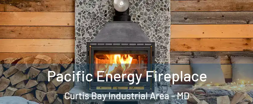 Pacific Energy Fireplace Curtis Bay Industrial Area - MD