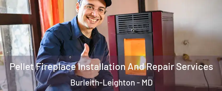 Pellet Fireplace Installation And Repair Services Burleith-Leighton - MD