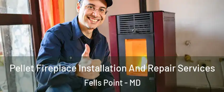 Pellet Fireplace Installation And Repair Services Fells Point - MD