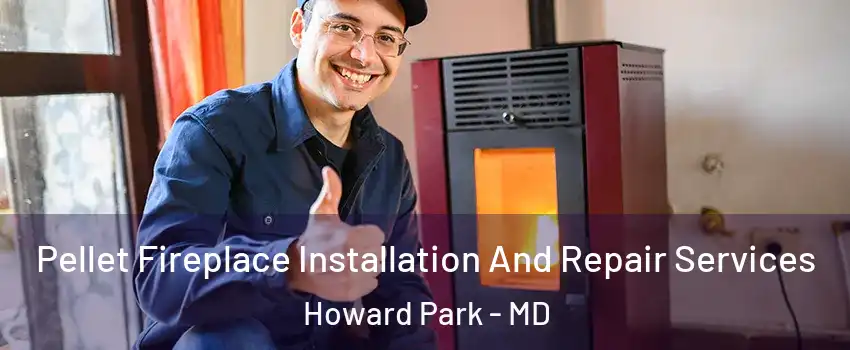 Pellet Fireplace Installation And Repair Services Howard Park - MD