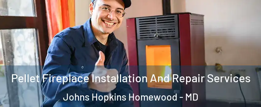 Pellet Fireplace Installation And Repair Services Johns Hopkins Homewood - MD