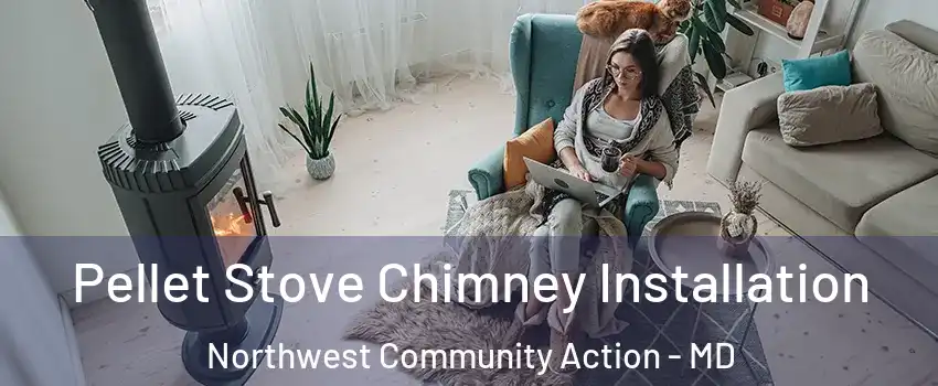 Pellet Stove Chimney Installation Northwest Community Action - MD