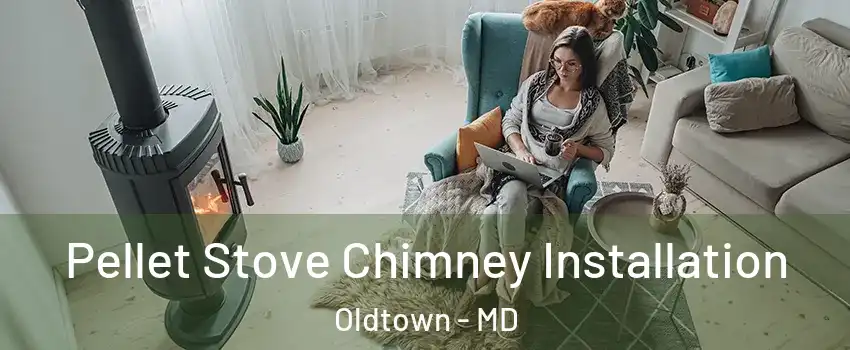 Pellet Stove Chimney Installation Oldtown - MD