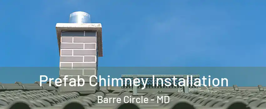 Prefab Chimney Installation Barre Circle - MD