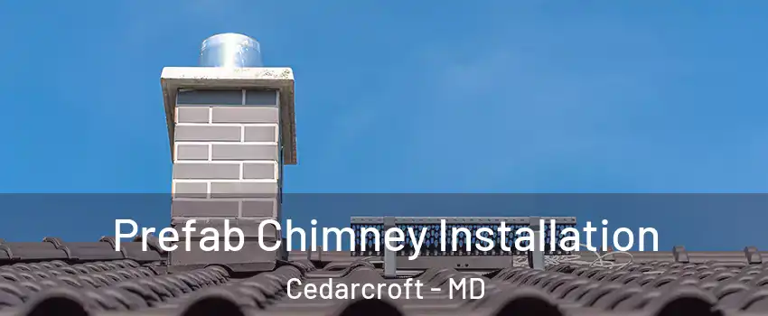 Prefab Chimney Installation Cedarcroft - MD