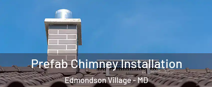 Prefab Chimney Installation Edmondson Village - MD