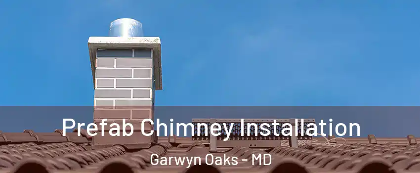 Prefab Chimney Installation Garwyn Oaks - MD