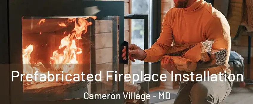 Prefabricated Fireplace Installation Cameron Village - MD