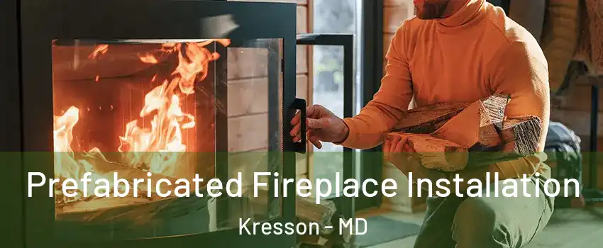 Prefabricated Fireplace Installation Kresson - MD