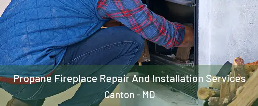 Propane Fireplace Repair And Installation Services Canton - MD