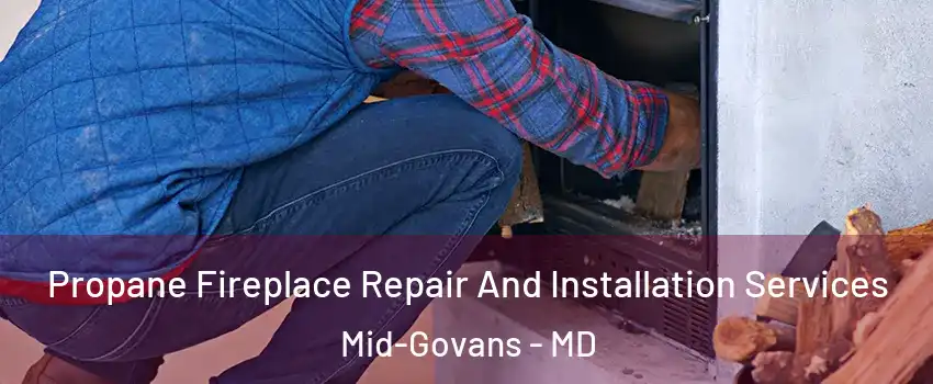 Propane Fireplace Repair And Installation Services Mid-Govans - MD