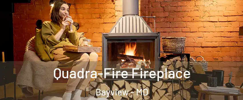 Quadra-Fire Fireplace Bayview - MD