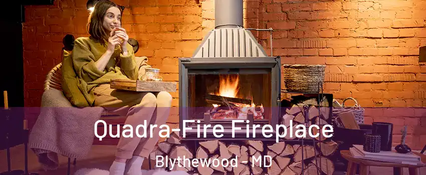 Quadra-Fire Fireplace Blythewood - MD