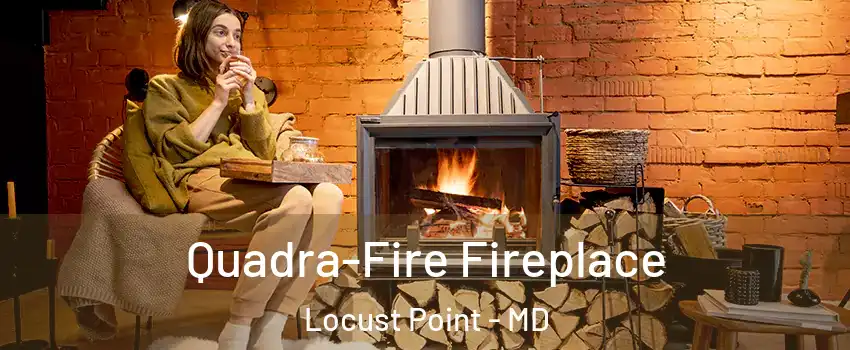 Quadra-Fire Fireplace Locust Point - MD