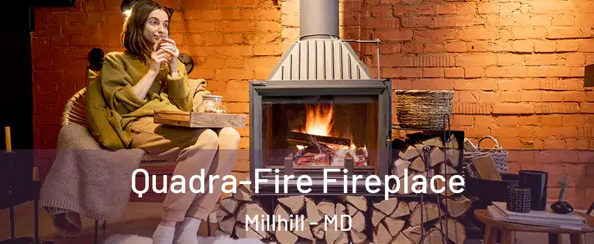 Quadra-Fire Fireplace Millhill - MD