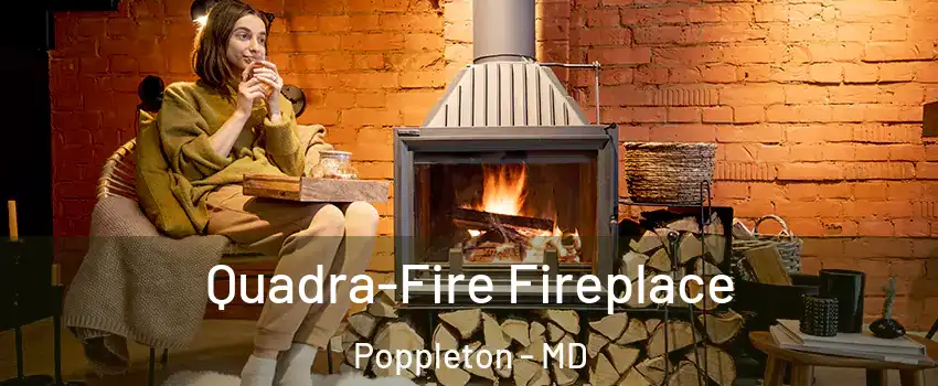 Quadra-Fire Fireplace Poppleton - MD