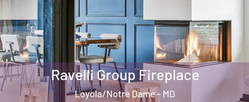 Ravelli Group Fireplace Loyola/Notre Dame - MD