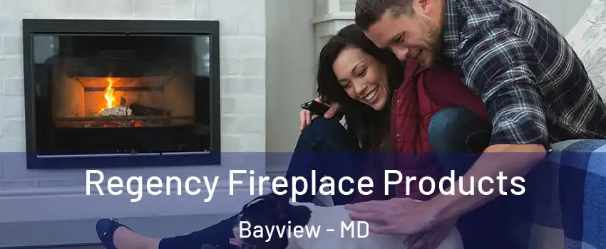 Regency Fireplace Products Bayview - MD