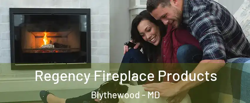 Regency Fireplace Products Blythewood - MD