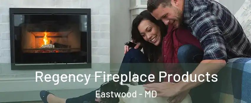 Regency Fireplace Products Eastwood - MD