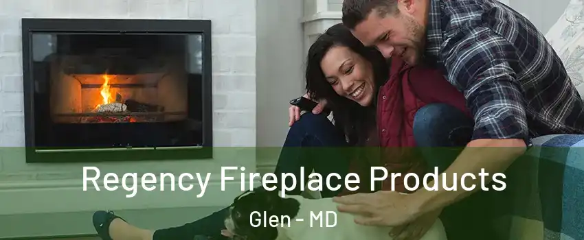 Regency Fireplace Products Glen - MD