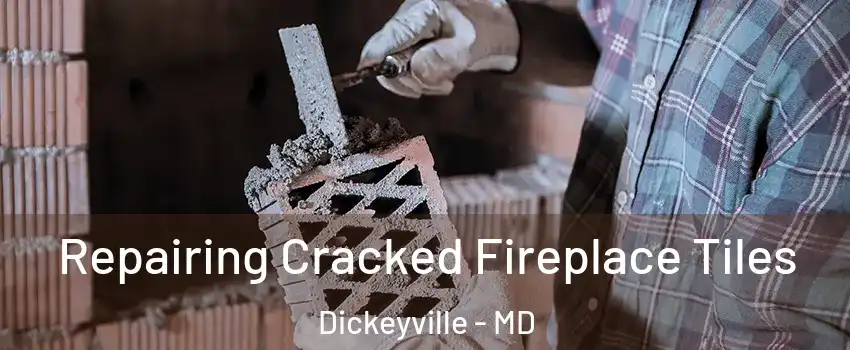 Repairing Cracked Fireplace Tiles Dickeyville - MD