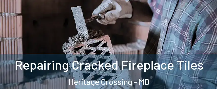 Repairing Cracked Fireplace Tiles Heritage Crossing - MD