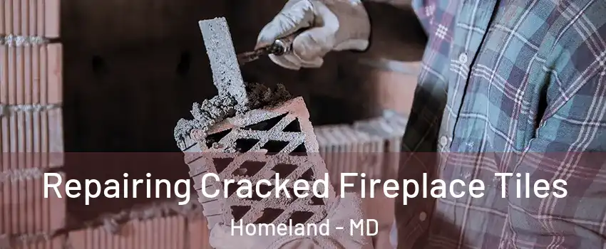 Repairing Cracked Fireplace Tiles Homeland - MD