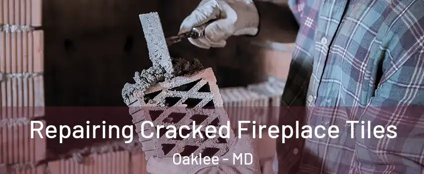 Repairing Cracked Fireplace Tiles Oaklee - MD