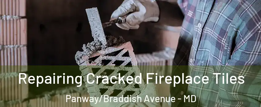 Repairing Cracked Fireplace Tiles Panway/Braddish Avenue - MD