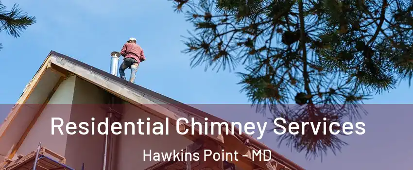 Residential Chimney Services Hawkins Point - MD