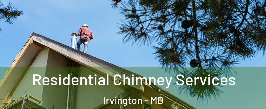 Residential Chimney Services Irvington - MD