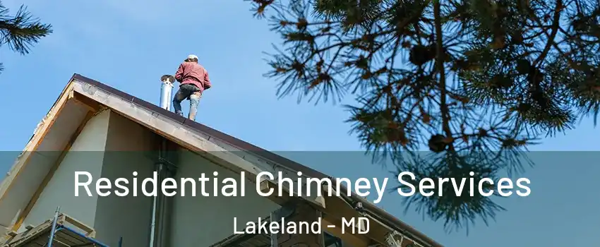 Residential Chimney Services Lakeland - MD